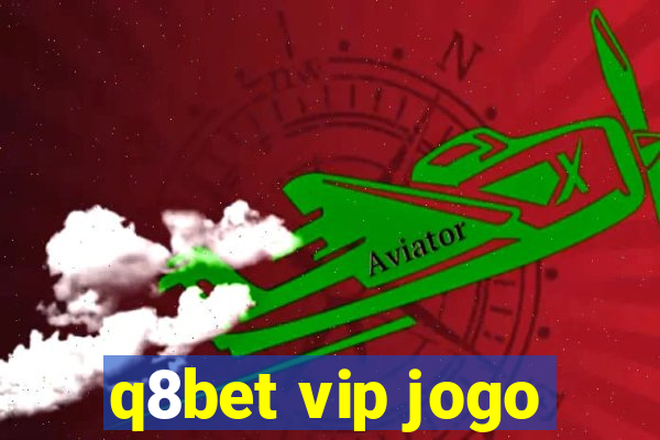 q8bet vip jogo